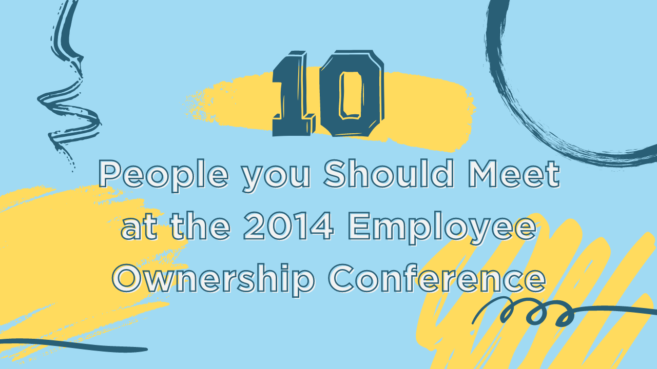 10 people you should meet at the 2014 employee ownership conference blog
