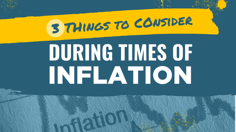 3 Things To Consider During Times of Inflation