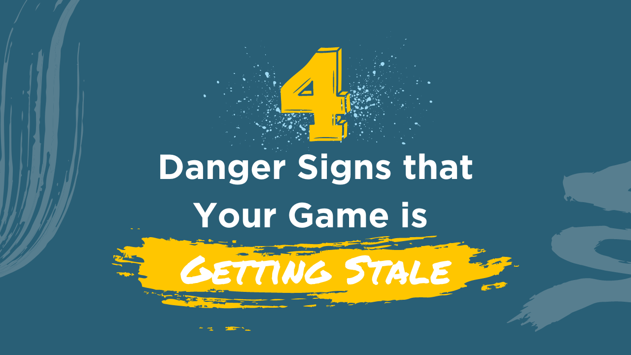 4 danger signs that your game is getting stale