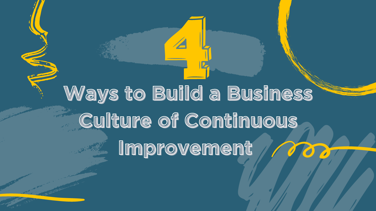 4 ways to build a business culture of continuous improvement blog