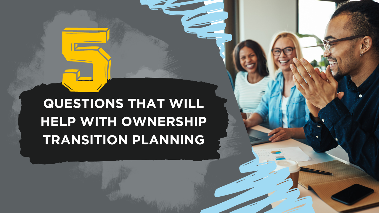 5 questions that will help with ownership transition planning blog