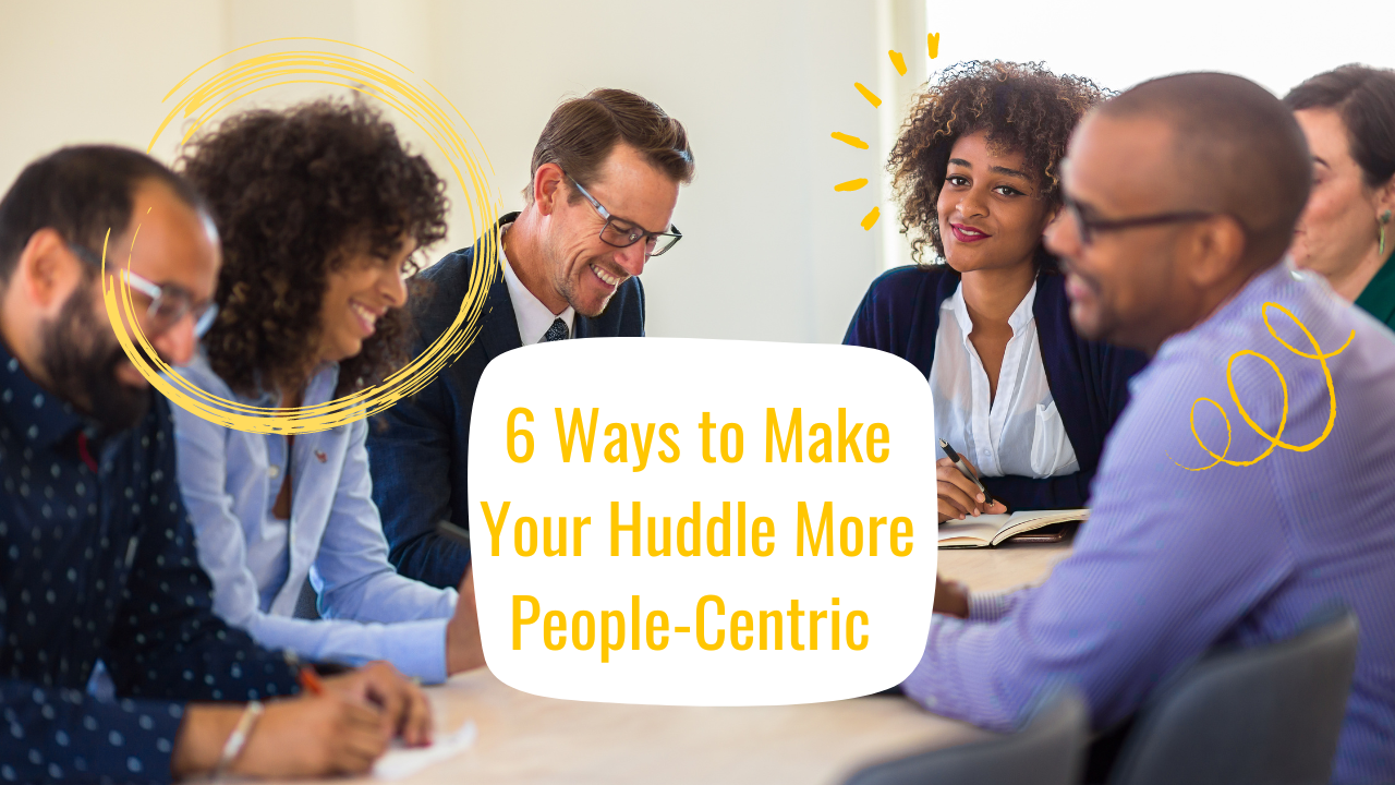 6 ways to make your huddle more people-centric blog