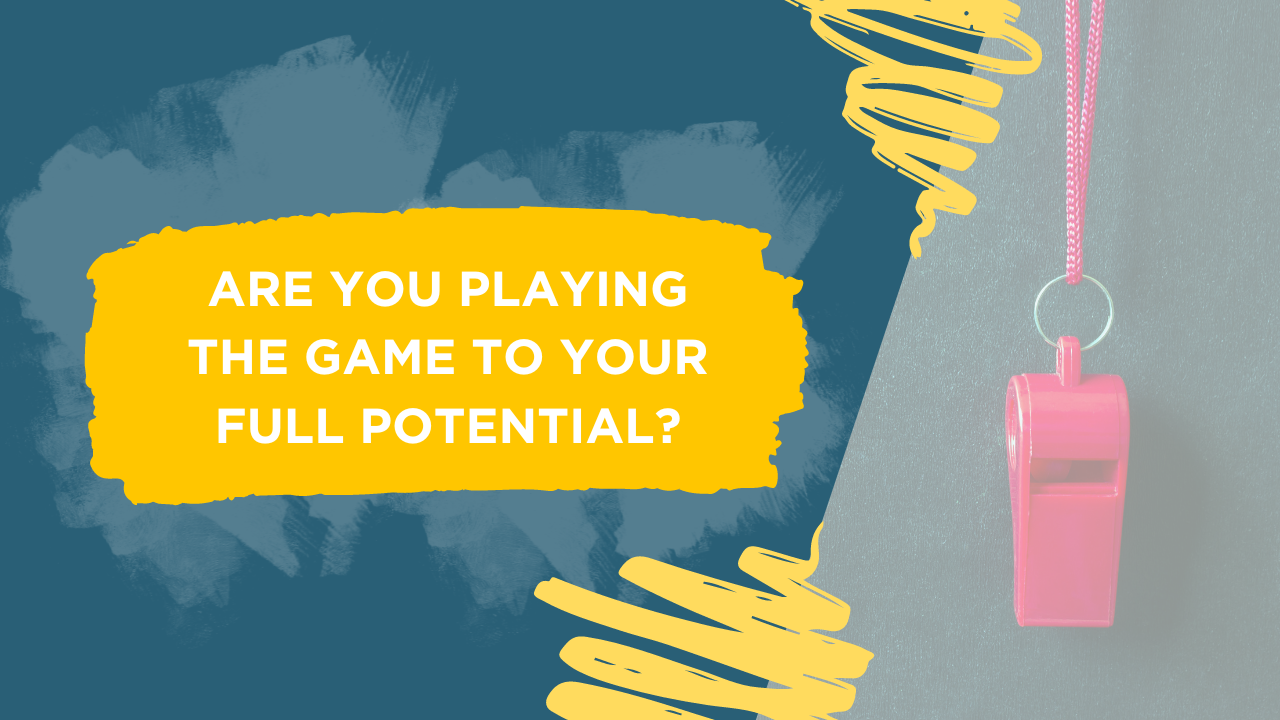 Are you playing the game to your full potential blog