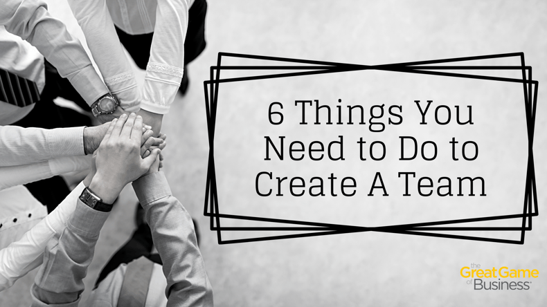 6 Things You Need to Do to Create A Team