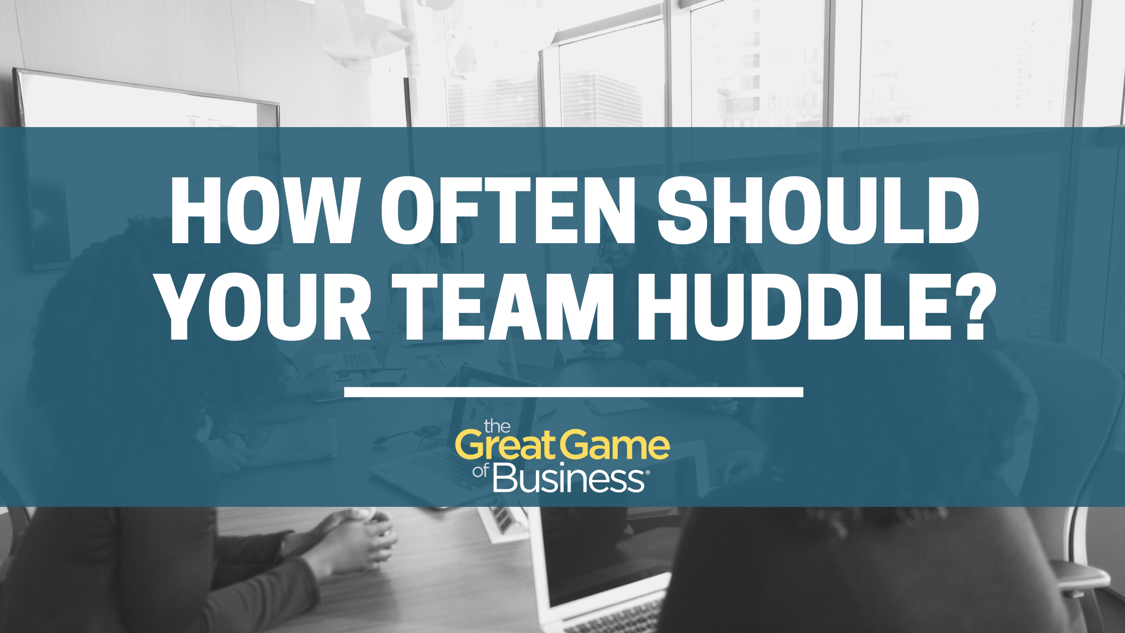 How often should your team huddle