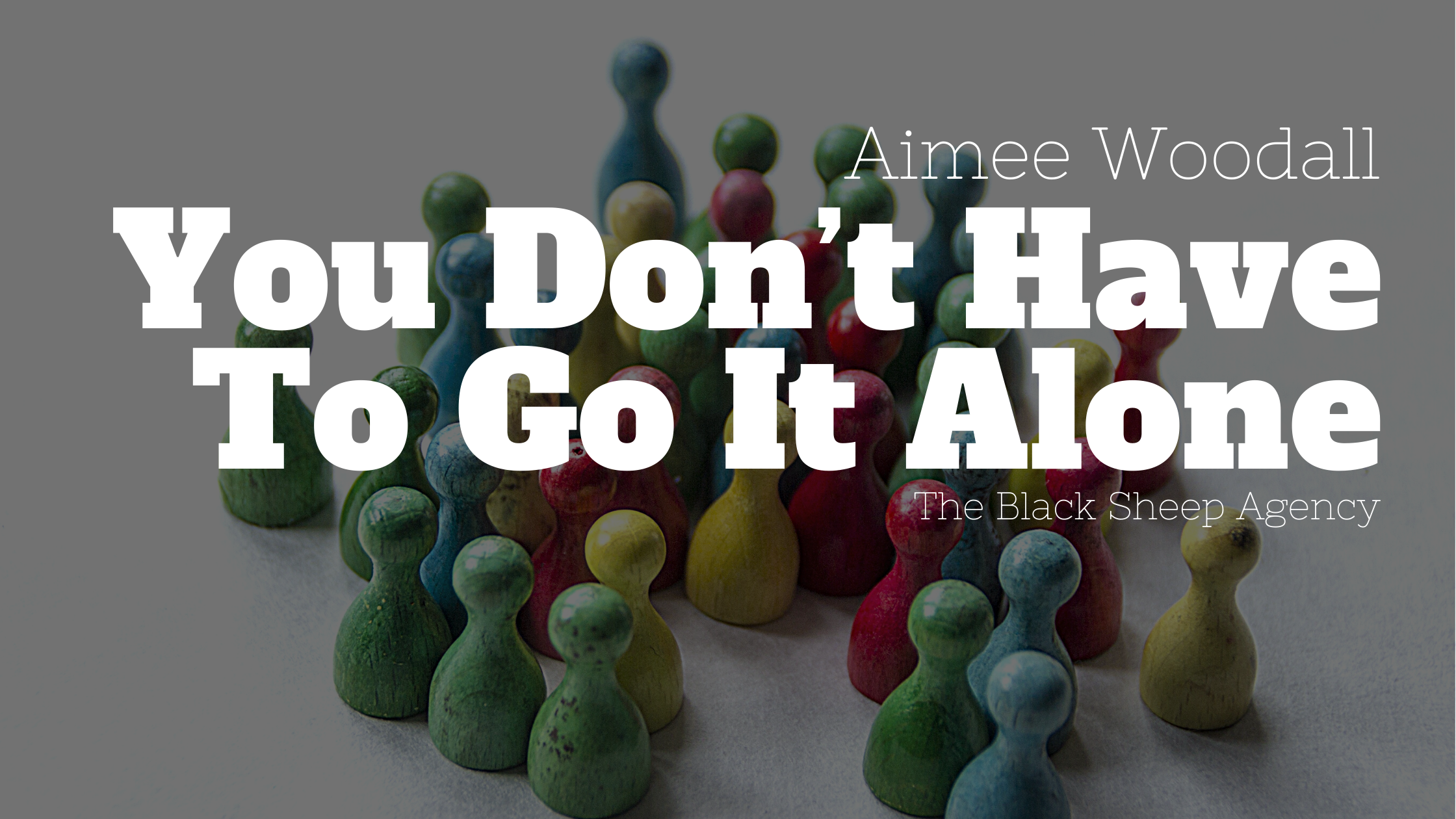 You Don’t Have To Run a Business Alone