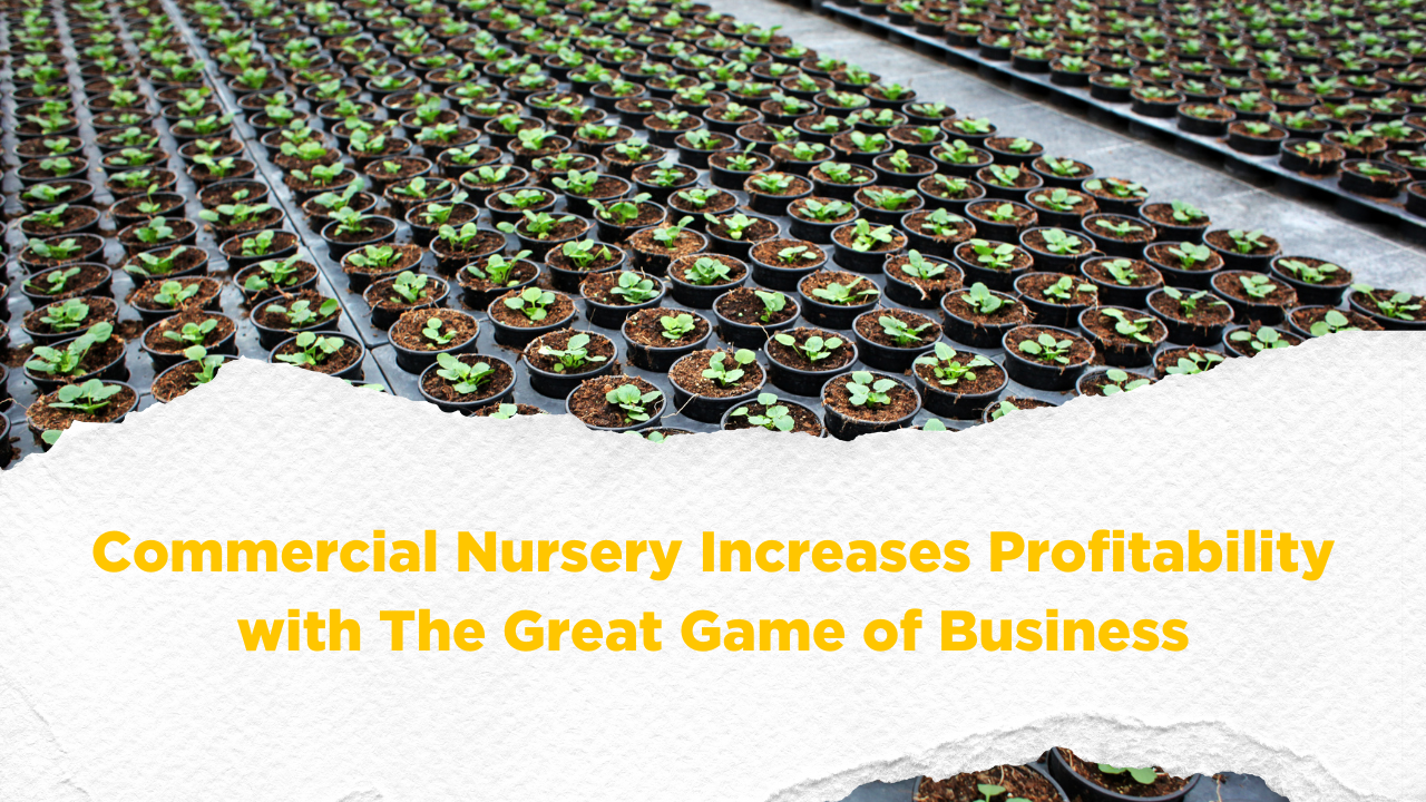 Commercial Nursery Increases Profitability with The Great Game of Business blo
