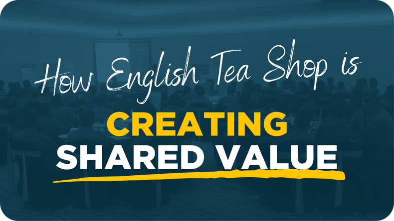 How English Tea Shop Is Creating Shared Value