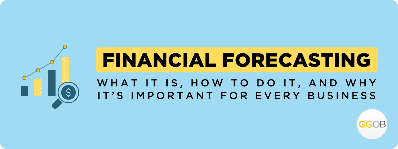 Financial Forecasting: What, How & Why It’s Important for Every Business