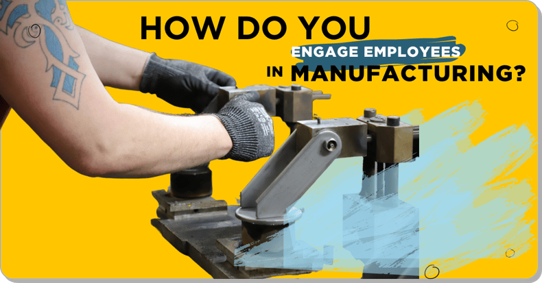 How Do You Engage Employees in Manufacturing