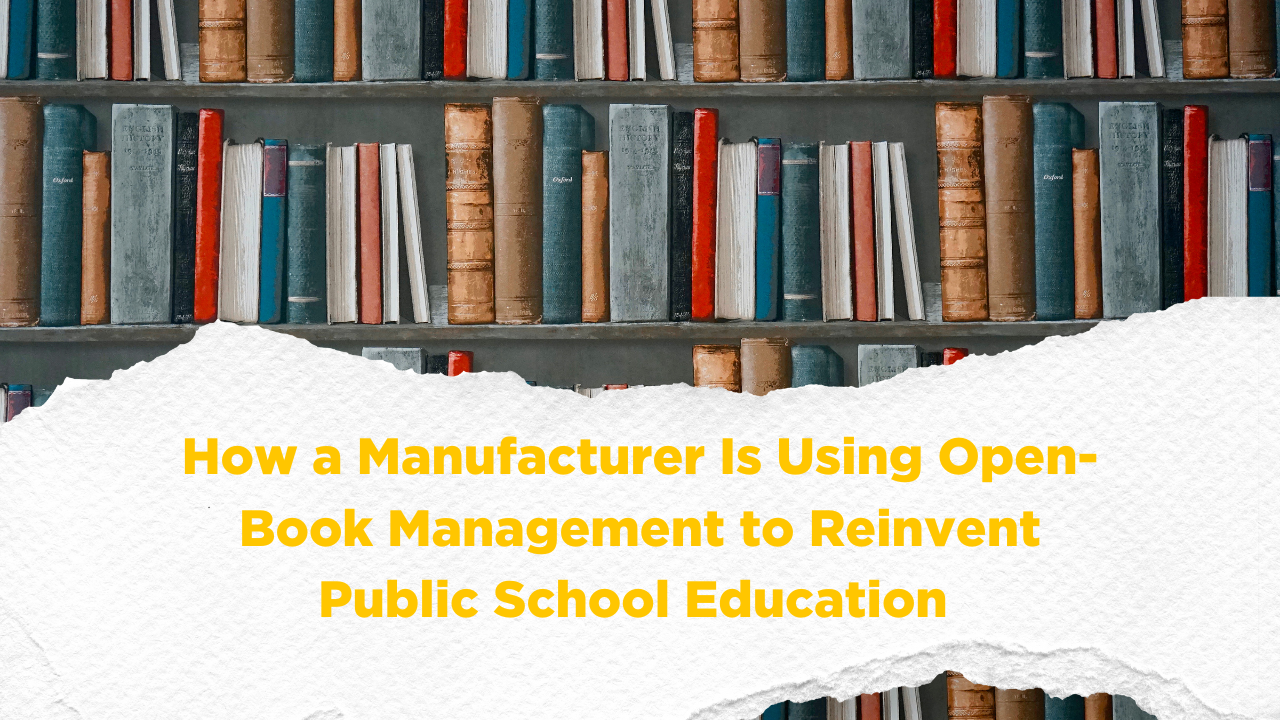 How a manufacturer is using open-book management to reinvent public school education blog