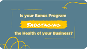 Is Your Bonus Program Sabotaging the Health of Your Business (1)