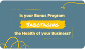 Is Your Bonus Program Sabotaging the Health of Your Business (1)
