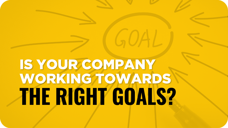 Is Your Company Working Towards The Right Goals-2
