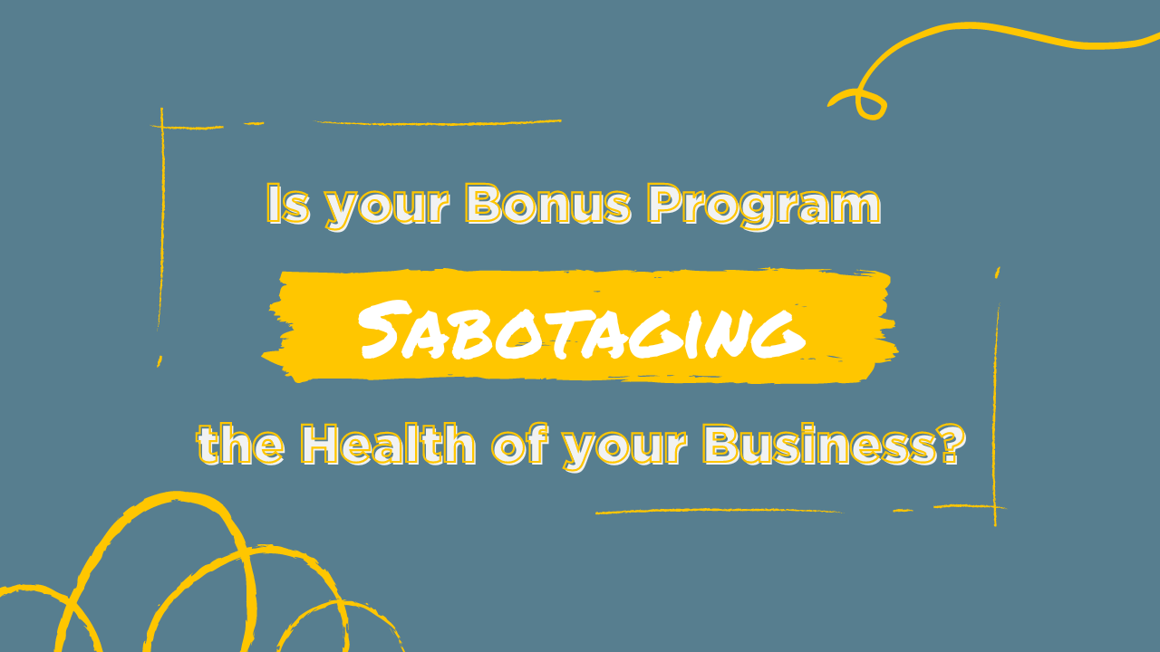 Is your Bonus Program Sabotaging the Health of your Business?