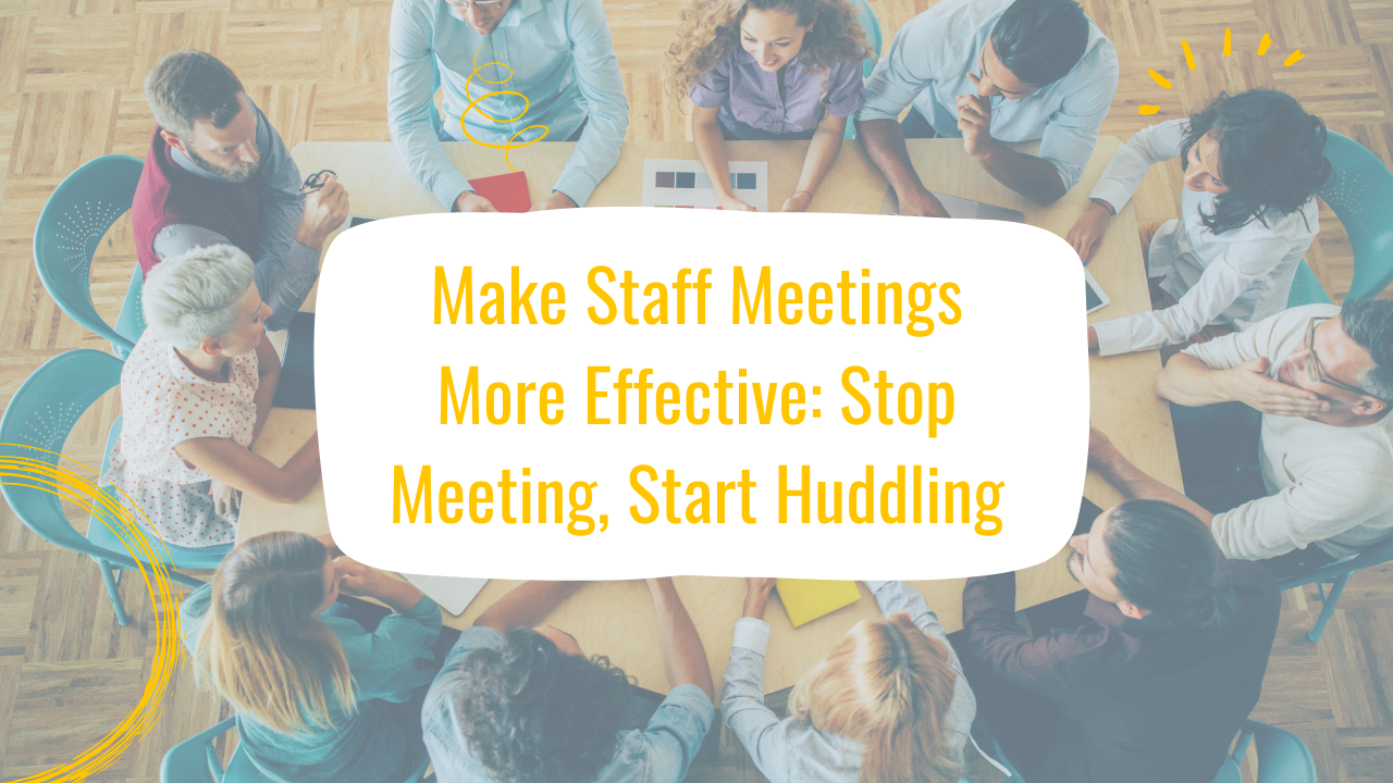 Make staff meeting more effective stop meeting, start huddling blog