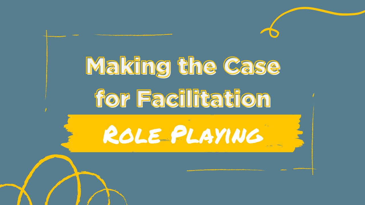 Making the case for facilitation role playing blog