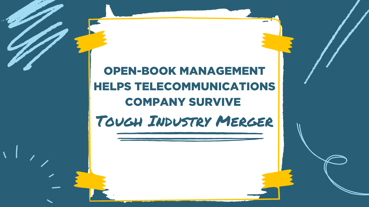 Open-Book Management Helps Telecommunications Company Survive Tough Industry Merger