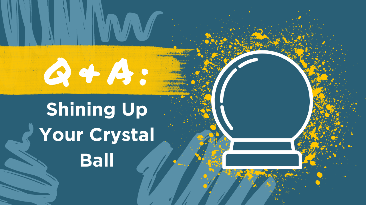 Q & A Shining Up Your Crystal Ball