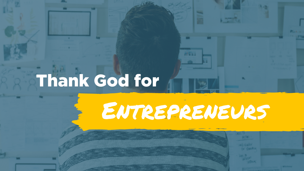 Thank God for Entrepreneurs