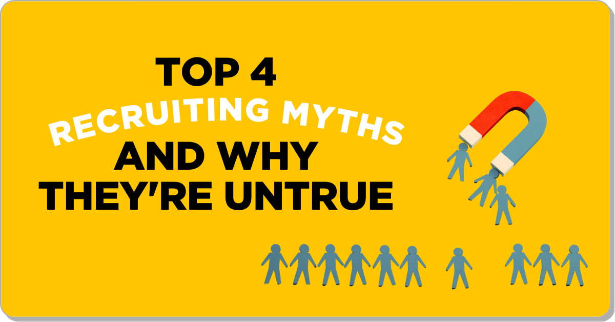 Top 4 Recruitment Myths and Why They're Untrue