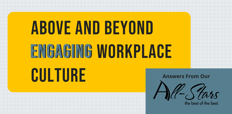 above and beyond engaging workplace culture answers from our all-stars blog