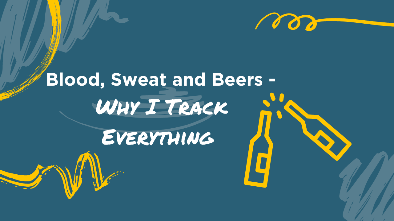 blood, sweat and beers - why I track everything blog