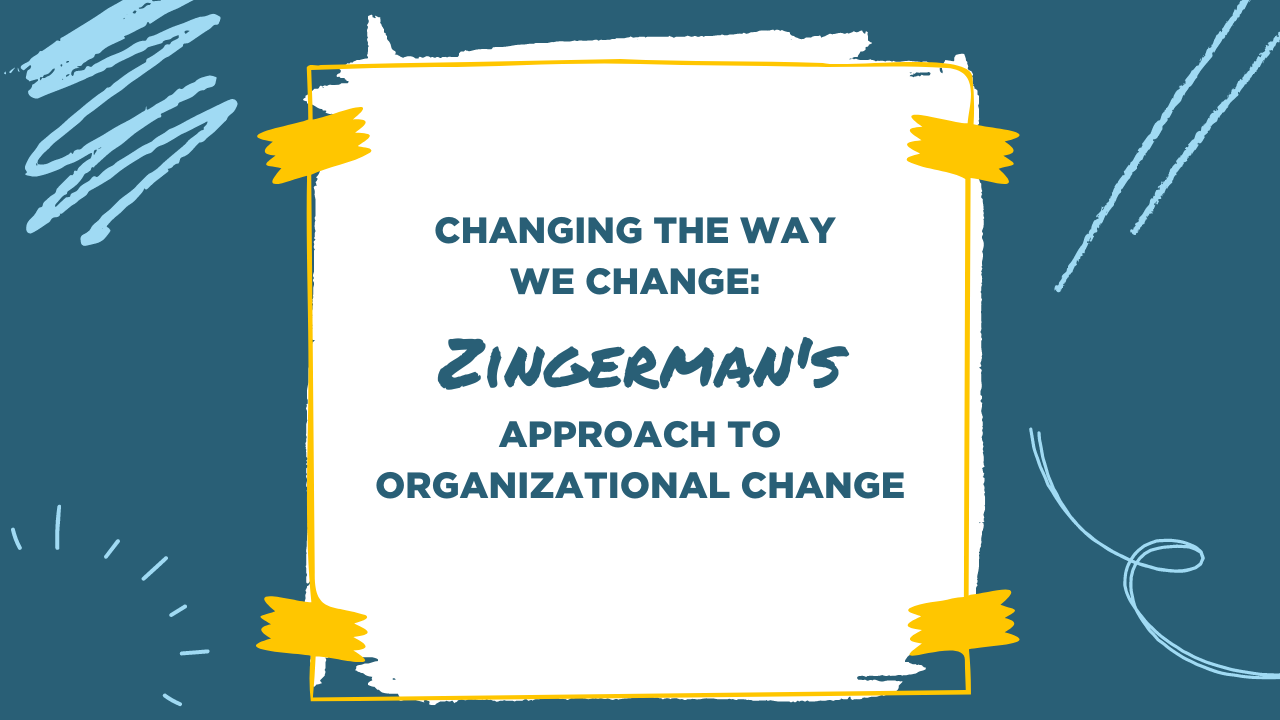 changing the way we change zinger mans approach to organizational change blog