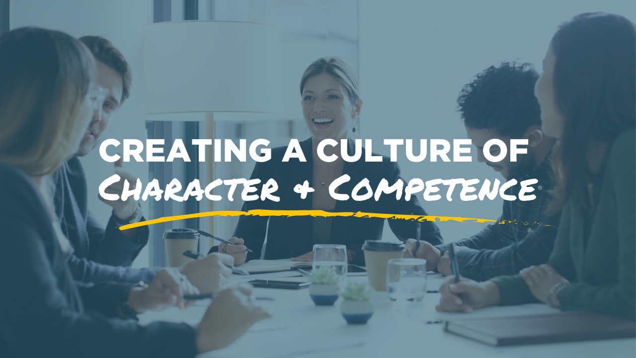 creating a culture of character & competence