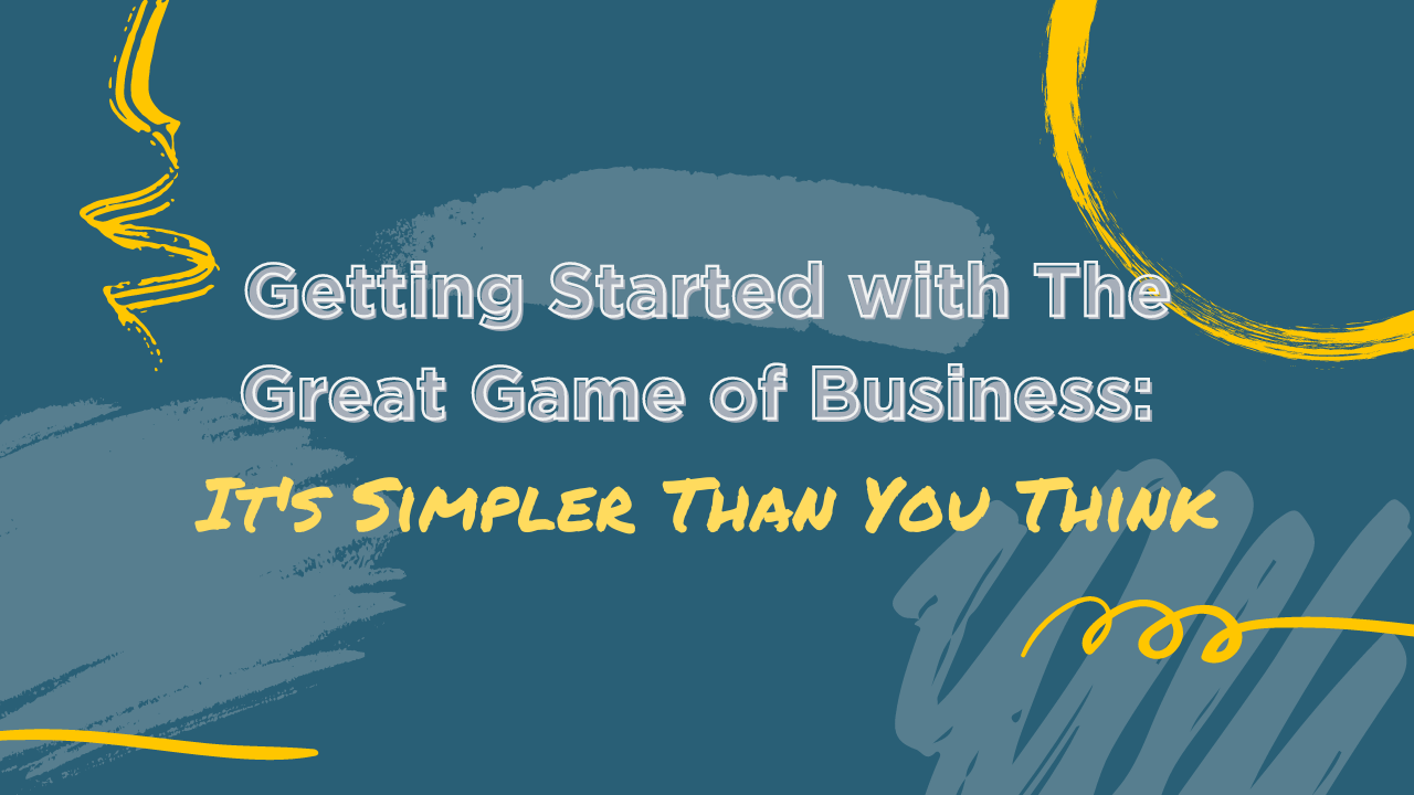 getting started with the great game of business its simpler than you think blog