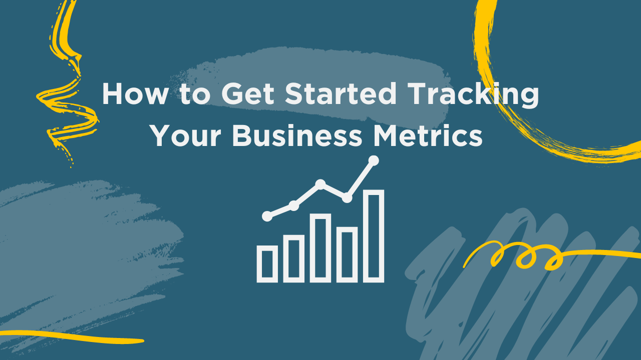 how to get started tracking your business metrics blog