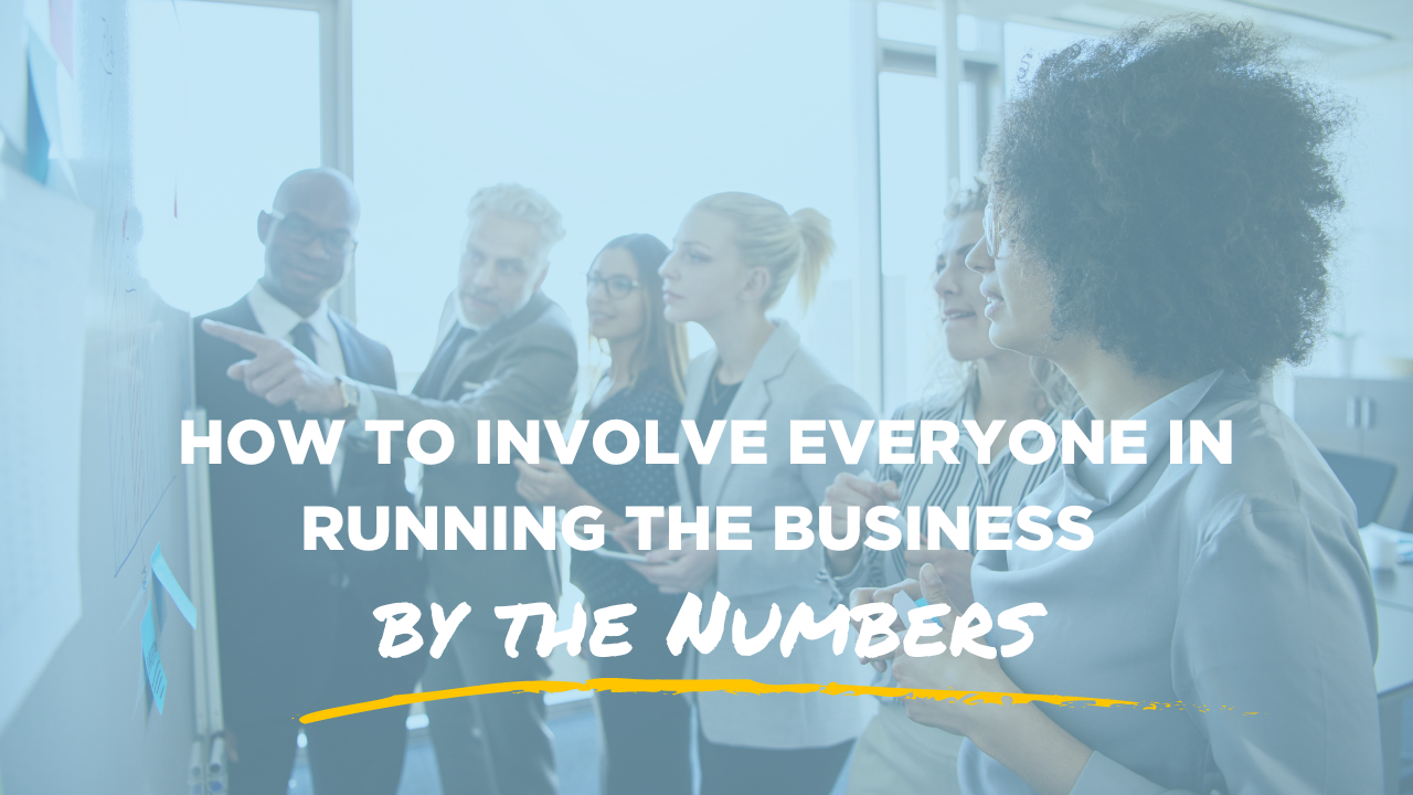 how to involve everyone in running the business by the numbers blog