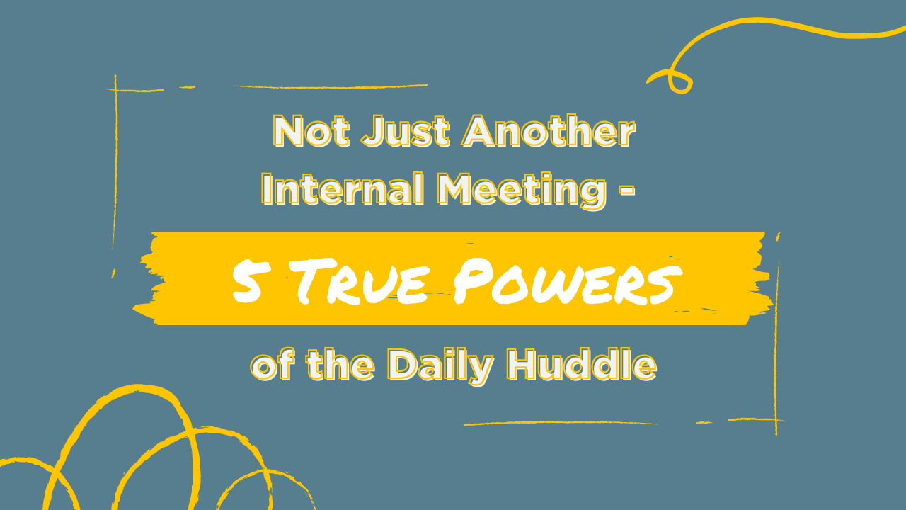 not just another internal meeting - 5 true powers of the daily huddle blog