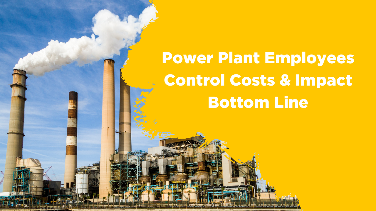power plant employees control costs & impact bottom line blog