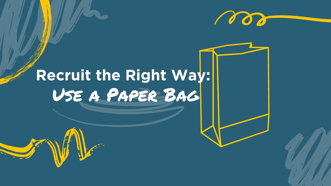 recruit the right way use a paper bag blog