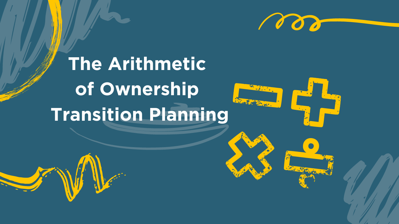 the arithmetic of ownership transition planning blog