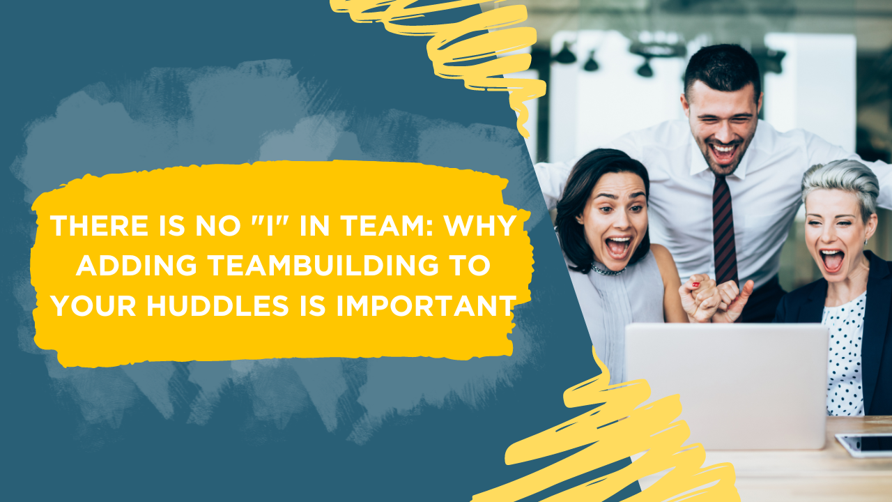 there is no I in team why adding team building to your huddles is important blog