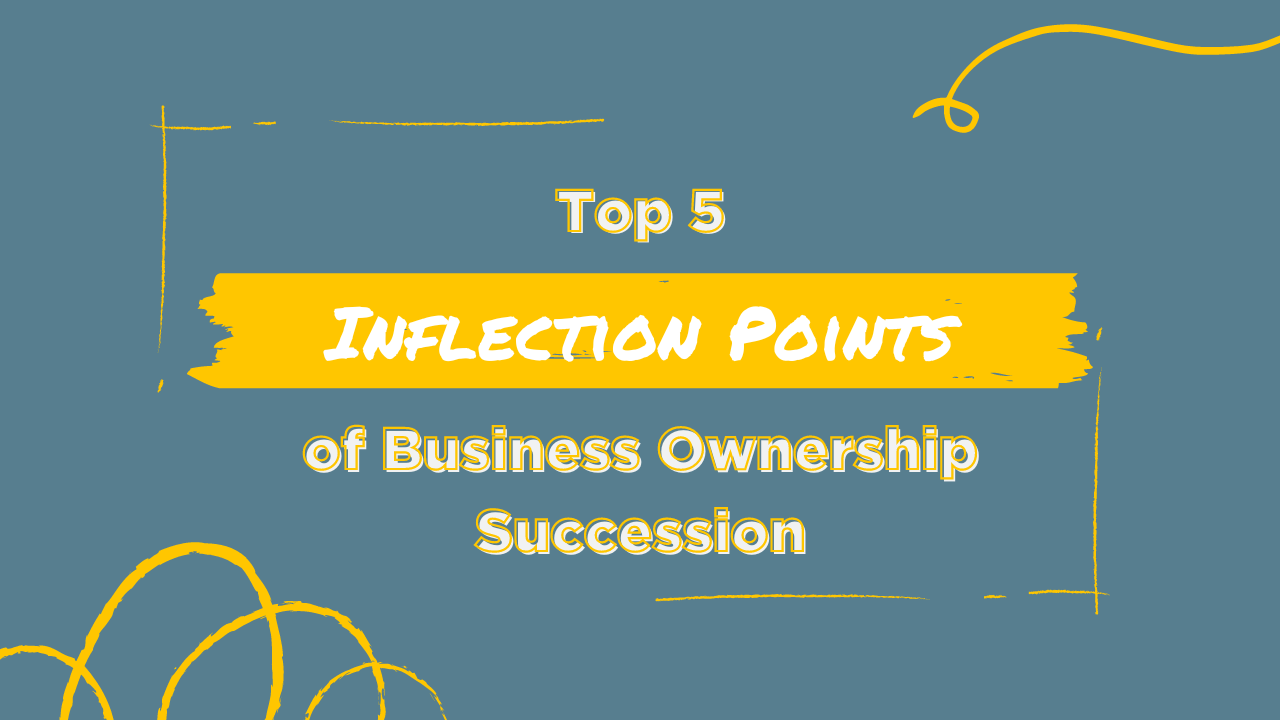 top 5 inflection points of business ownership succession blog