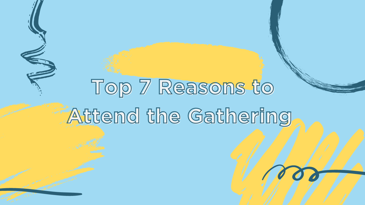 top 7 reasons to attend the gathering blog