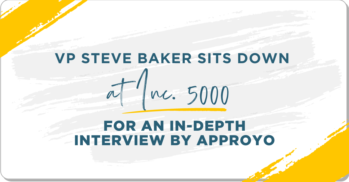 vp Steve Baker sits down at inc. 5000 for an in-depth interview by Approyo blog