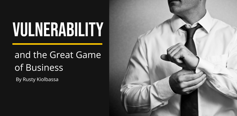 vulnerability and the great game of business blog