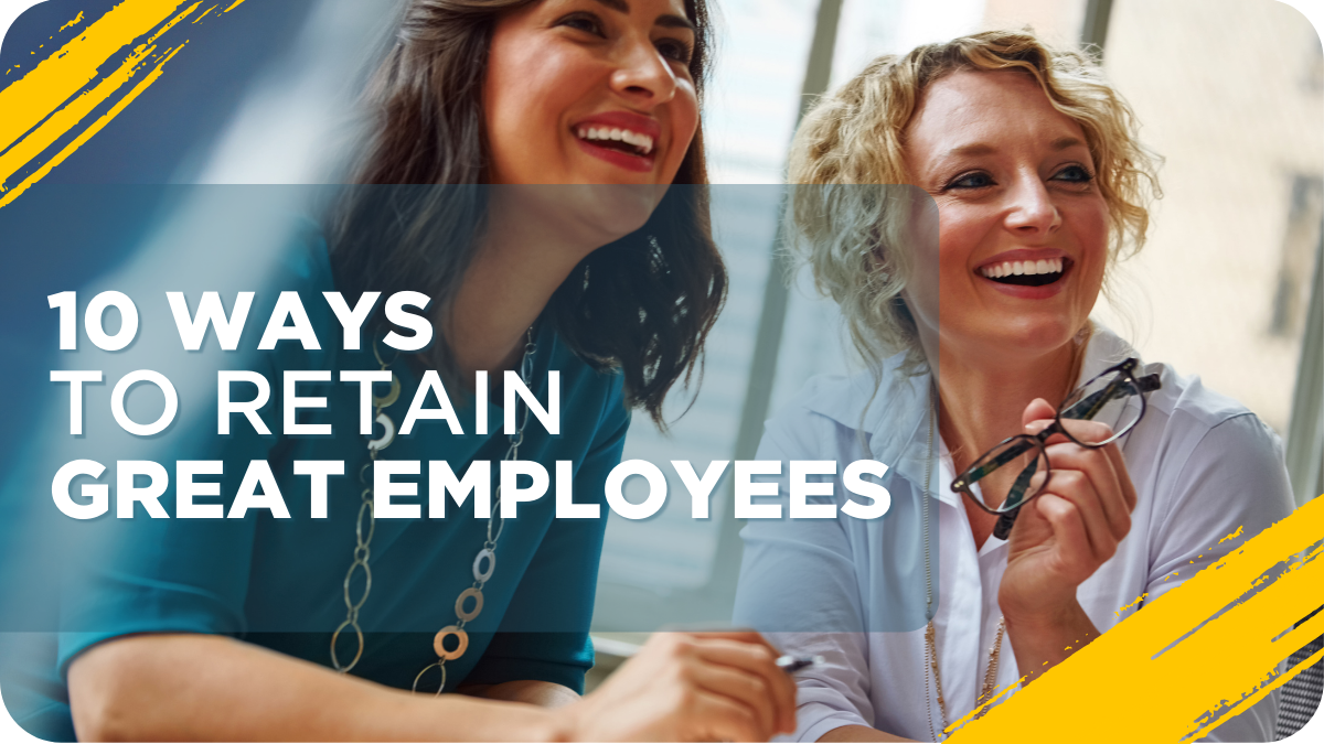 10 Ways To Retain Great Employees