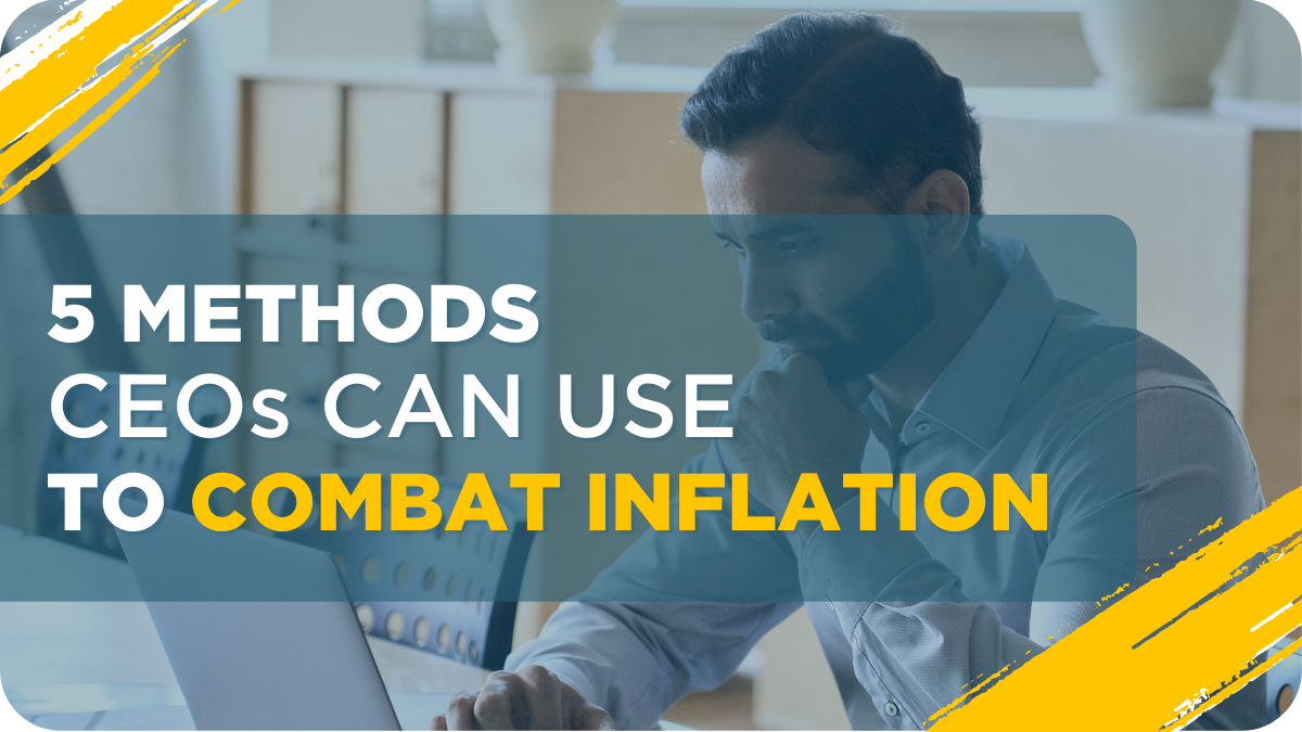 5 Methods CEOs Can Use To Combat Inflation