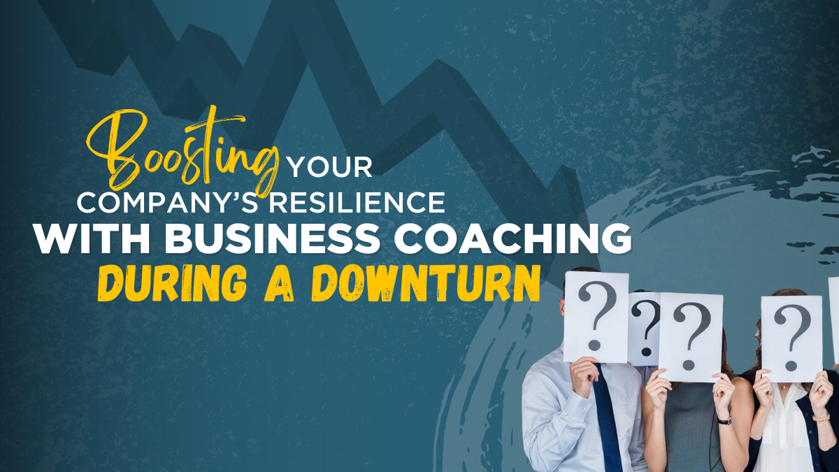 Boosting Your Company's Resilience With Business Coaching During A Downturn
