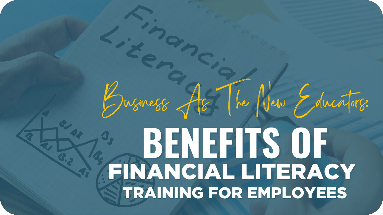 Business As The New Educators: Benefits of Financial Literacy Training For Employees