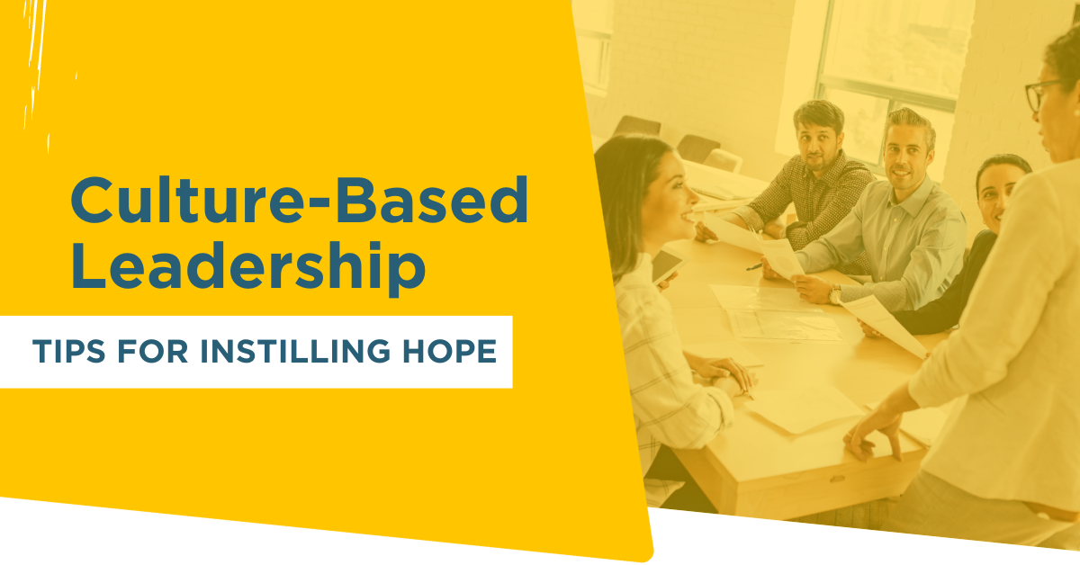 Culture-Based Leadership Tips For Instilling Hope