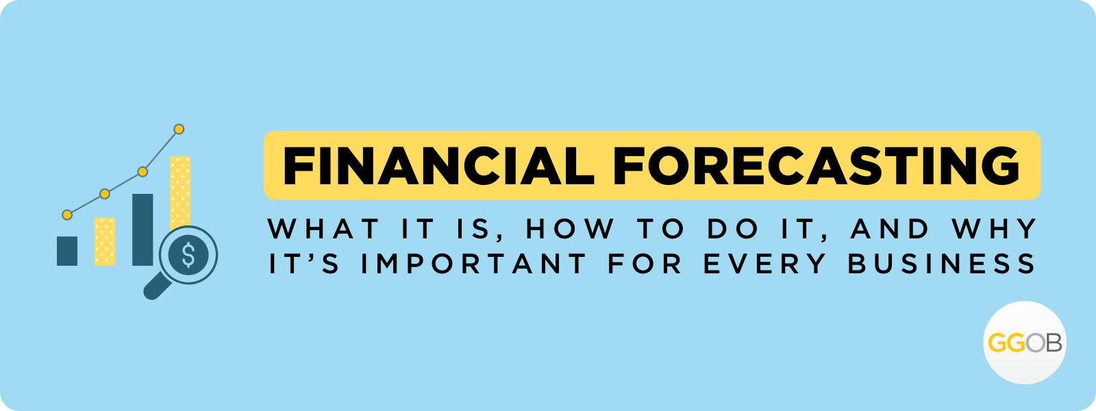 Financial Forecasting: What it Is, How to Do It, And Why It’s Important for Every Business