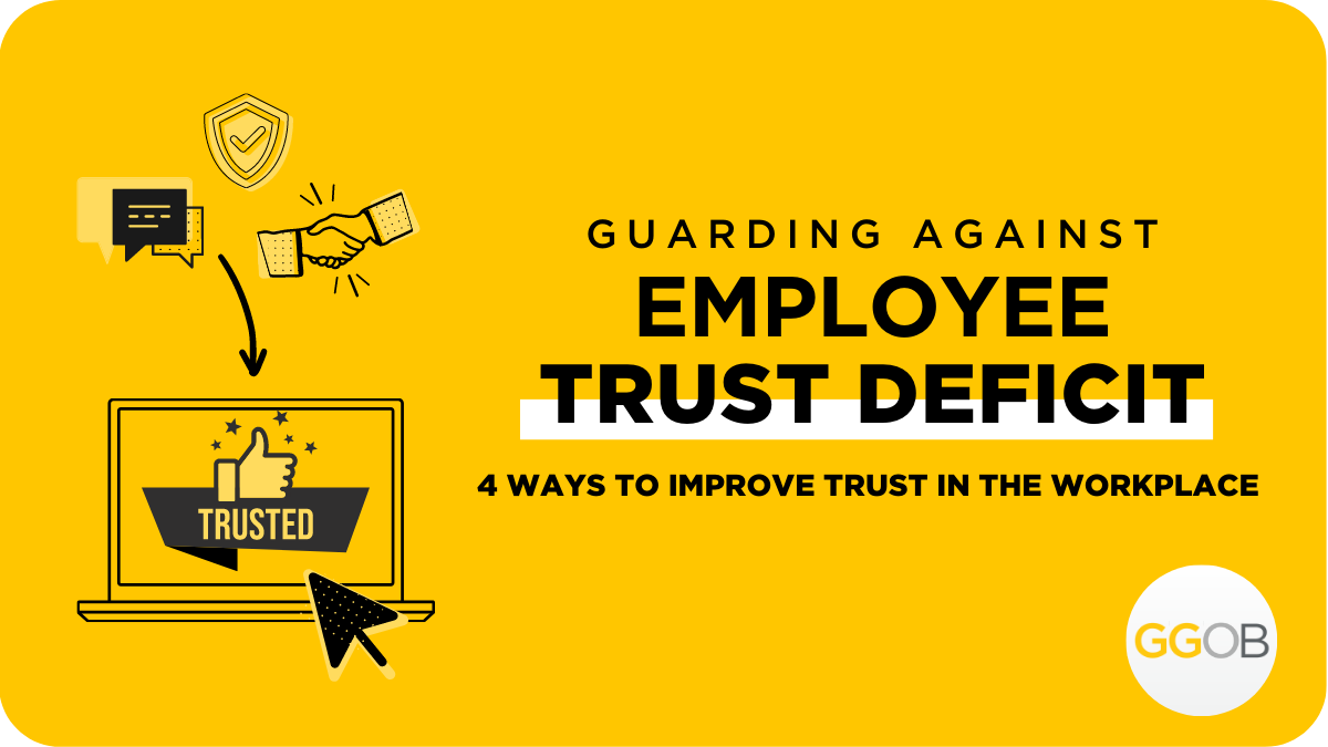 Guarding Against Employee Trust Deficit – 4 Ways to Improve Trust in the Workplace