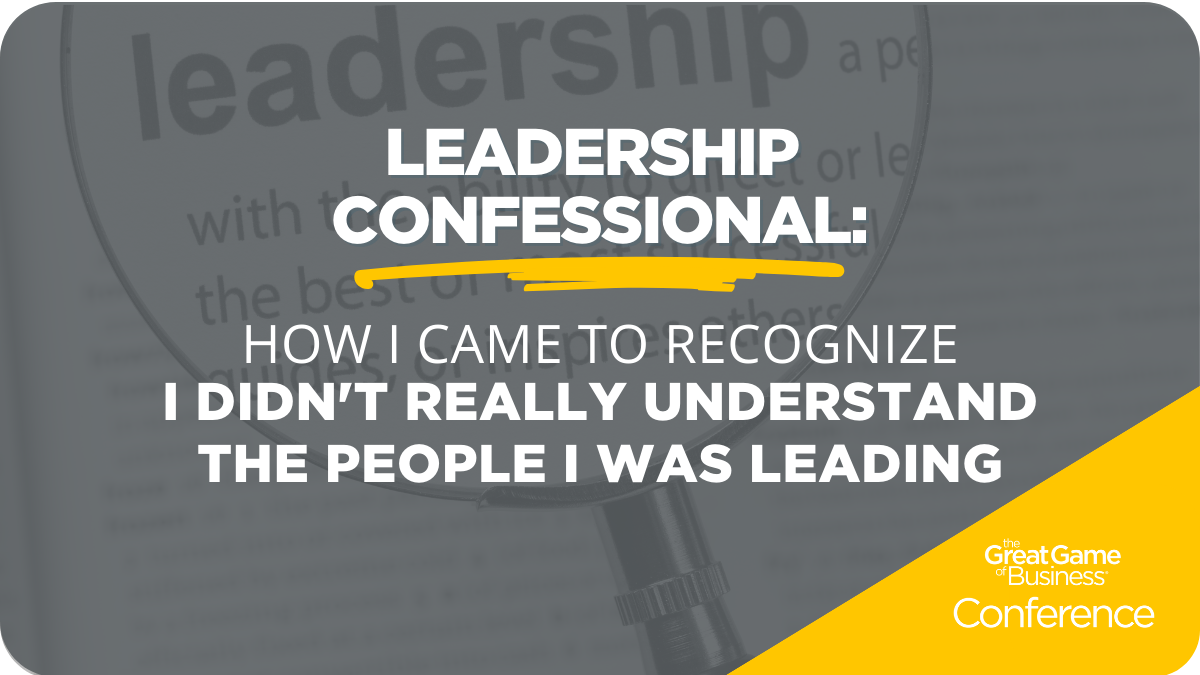 Leadership Confessional: How I Came to Recognize I Didn't Really Understand The People I Was Leading