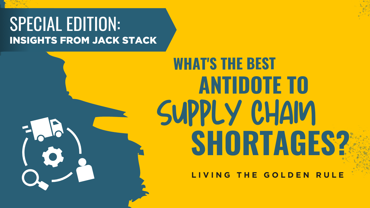 What's The Best Antidote To Supply Chain Shortages? Living The Golden Rule